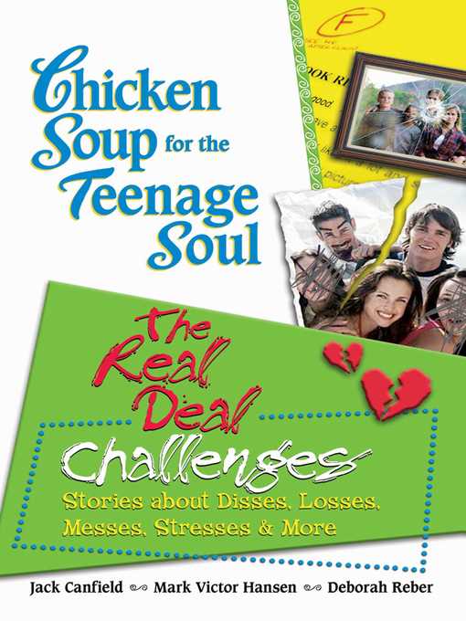 Chicken Soup for the Teenage Soul The Real Deal Challenges: Stories about Disses, Losses, Messes, Stresses & More